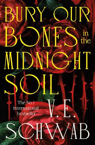 Bury Our Bones in the Midnight Soil - V.E. Schwab