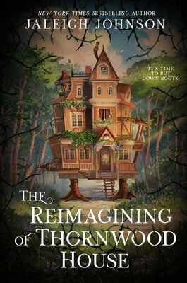 The Reimagining of Thornwood House - Jaleigh Johnson